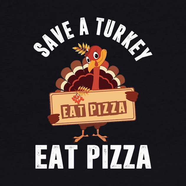 Save A Turkey Eat Pizza Funny Thanksgiving by Zimmermanr Liame